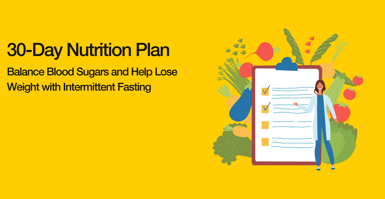30-Day Nutrition Plan to Balance Blood Sugars and Help Lose Weight With Intermittent Fasting